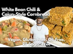 Vegan White Bean Chili & Cajun-Style Cornbread- Oil-Free, Gluten-Free, Refined Sugar-Free