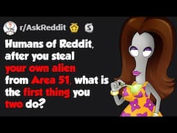 You Get An Alien From Area 51, What Do You Do With It? - r/AskReddit (Area 51 Memes)