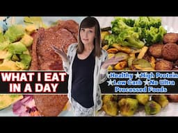 WHAT I EAT IN A DAY | Healthy High Protein, Low Carb Meals