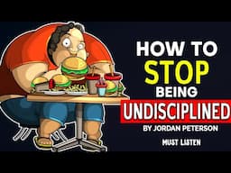 JORDAN PETERSON: HOW to Really Stop Being UNDISCIPLINED and Lazy