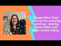 Happy New Year! Join me for my first chatty sewing catch up of 2025. What have I been sewing?