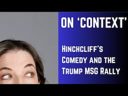 On "Context" - A Communication Commentary re: Hinchcliffe and the Trump MSG Rally Fiasco