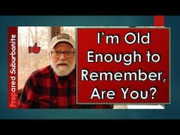 I'm Old Enough to Remember, Are You?