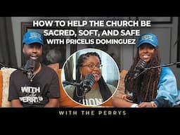 How to Help the Church be Sacred, Soft, and Safe with Pricelis Dominguez