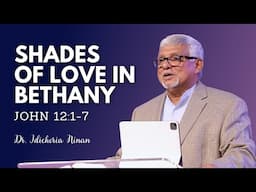 Shades of Love in Bethany | John 12:1-7 | Dr. Idicheria Ninan | City Harvest AG Church