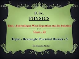 Class-24_Schrodinger Wave Equation and its Solution_Physics_Rectangle Potential Barrier 5