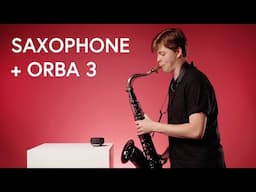 Orba 3 First Impressions – Sampling a Saxophone – (ft @owenfader )