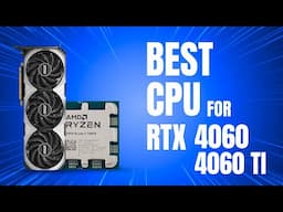 Best CPU for RTX 4060 and 4060 TI in 2025