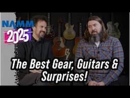 NAMM 2025 Recap – The Best Gear, Guitars & Surprises!