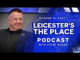 Steve Walsh | “I Loved The Blood, I Loved The Fight!” | Leicester's The Place: Episode 12, Part 1