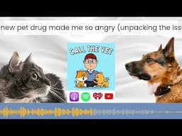 This new pet drug made me so angry (unpacking the issues)