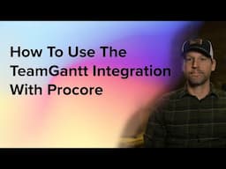 Using the TeamGantt Integration with Procore