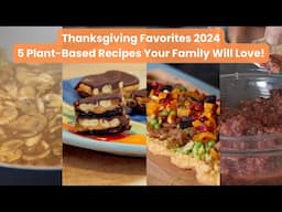 Thanksgiving Favorites 2024: 5 Plant-Based Recipes Your Family Will Love!