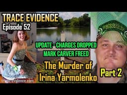 052 - The Murder of Irina Yarmolenko - Part 2 - UPDATED