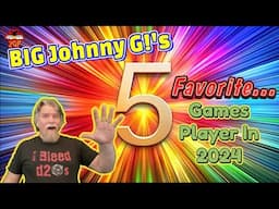 BIG Johnny G!'s Five Favorite... 1/30/25 - Games Played In 2024