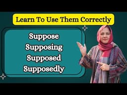 Suppose - Supposing - Supposed - Supposedly || Learn to Use Them Correctly