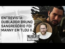 Entrevista com BRUNO SANGREGÓRIO, a voz do MANNY em THE LAST OF US PART II! (Contém SPOILERS!)