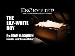 "The Lily-White Boy" by Adam Macqueen | Haunted Tales | Read by Jasper L'Estrange