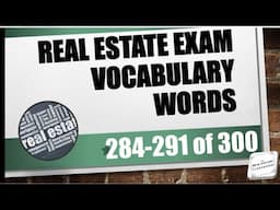 Real Estate Vocabulary Words (284-291 of 300) | Real Estate Exam