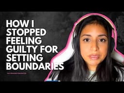 How I Stopped Feeling Guilty For Setting Boundaries