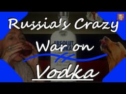 Insane Policies in Russia to Stop its Vodka Problem