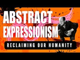 Abstract Expressionism: Reclaiming Our Humanity