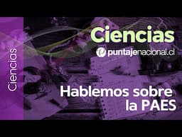 PAES | Ciencias | Hablemos de la PAES