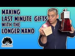 Making Last Minute Christmas Gifts With The Longer Nano Pro