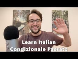 Advanced Italian - Condizionale Passato | The Past Conditional