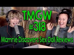 TMGW #318: Mamrie Discovers Sex Doll Reviews