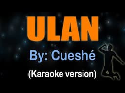 ULAN - Cueshé (KARAOKE)