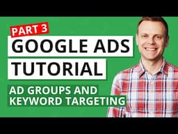 Ad Groups and Keyword Targeting in Google Ads – Google Ads Tutorial Lesson 3