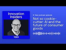 Innovation Insiders podcast ep. 9 - Not so cookie-cutter: Consumer Choices in the Age of AI