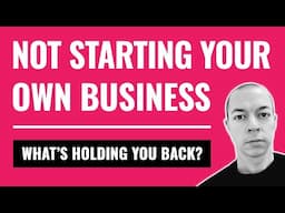 9 x Reasons You Haven't Started Your Own Business (Yet!)