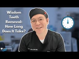 Wisdom Teeth Removal: How Long Does It Take? (Ft. Dr. Han)