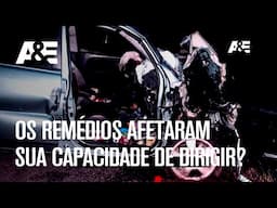 Os remédios afetaram sua capacidade de dirigir? | ACUSADO: CULPADO OU INOCENTE? | A&E