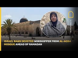 Israel bans devoted worshipper from Al-Aqsa Mosque Ahead of Ramadan