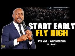 Start Early, Fly High - Pre 25s Conference - Part 2