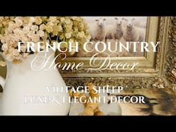 FRENCH COUNTRY HOME DECOR YOU WILL LOVE! VINTAGE SHEEP LUXE & ELEGANT