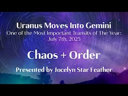 Uranus Moves Into Gemini on July 7 2025: Chaos + Order and the Rise of Our True Ancient Technologies