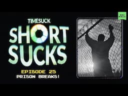 Short Suck #25 - Prison Breaks!