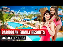 5 Best Caribbean Family All Inclusive Resorts Under $1,000