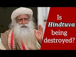 Is #Hindutva being destroyed systematically? Sadhguru answers