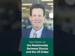 Ken Fisher on the Relationship Between Stocks and the US Dollar