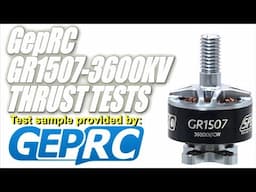 GepRC GR1507-3600KV 4S Thrust Tests & Overview