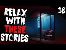 10 Scary Stories To Relax To | Volume 18