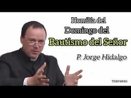 Homilía del Domingo del Bautismo del Señor - P. Jorge Hidalgo