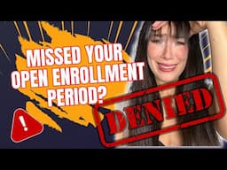 I Missed Open Enrollment! What's the WORST That Can Happen?