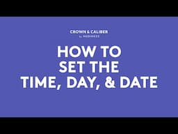 How To Set The Time, Day, & Date | Crown & Caliber How To