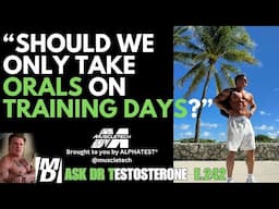 Should We Only Take ORALS on TRAINNG DAYS? Plus, Dr T's Olympia Trip! Ask Dr Testosterone E 242